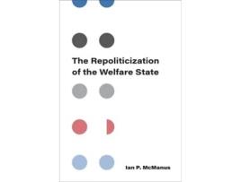 Livro The Repoliticization of the Welfare State de Ian P McManus (Inglês)