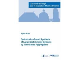 Livro Optimization-Based Synthesis of Large-Scale Energy Systems by Time-Series Aggregation de Dr Björn Bahl (Inglês)