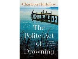 Livro The Polite Act of Drowning de Charleen Hurtubise (Inglês - Capa Dura)