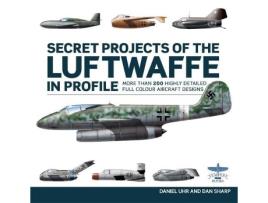 Livro Secret Projects of the Luftwaffe In Profile de Daniel Uhr (Inglês - Capa Dura)