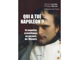 Livro Qui a tué Napoléon ? 10 nouvelles enquêtes scientifiques au secours de lHistoire de Gérard Lucotte e Philippe Bornet (Francês)