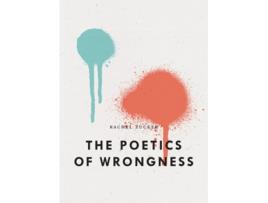 Livro The Poetics of Wrongness de Rachel Zucker (Inglês)