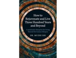 Livro How to Rejuvenate and Live Three Hundred Years and Beyond de Muzhi Dr Shi (Inglês)