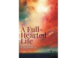 Livro Full-Hearted Life Following Jesus in This Secular Age de Jake Owensby (Inglês)