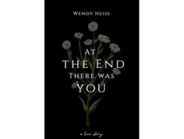 Livro At the end there was you de Wendy Heiss (Inglês)