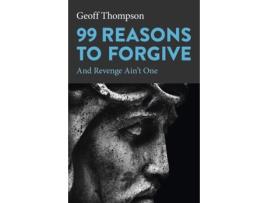 Livro 99 Reasons to Forgive de Geoff Thompson (Inglês)