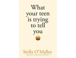 Livro What Your Teen is Trying to Tell You de Stella O'Malley (Inglês)