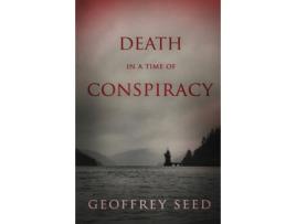 Livro Death in a Time of Conspiracy de Geoffrey Seed (Inglês)