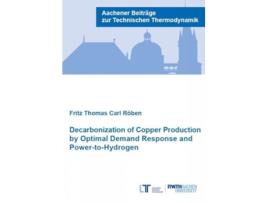 Livro Decarbonization of Copper Production by Optimal Demand Response and Power-to-Hydrogen de Roben, Dr Fritz Thomas Carl et al. (Inglês)