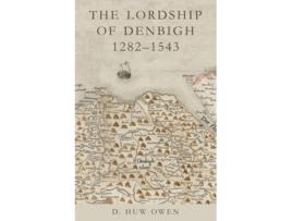 Livro The Lordship of Denbigh 1282-1543 de D Huw Owen (Inglês - Capa Dura)