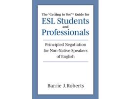 Livro The quotGetting to Yesquot Guide for ESL Students and Professionals de Barrie J Roberts (Inglês)