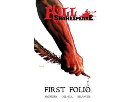 Livro Kill Shakespeare First Folio de Anthony Del Col e Conor Mccreery (Inglês)