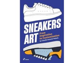 Livro Sneakers Art From Inspiration to Customization de Claudia Ausonia Palazio (Inglês)