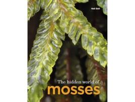 Livro The Hidden World of Mosses de Neil Bell (Inglês - Capa Dura)