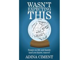 Livro Wasnt Expecting This Essays on life and family de Adina Ciment (Inglês - Capa Dura)