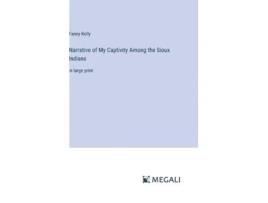 Livro Narrative of My Captivity Among the Sioux Indians de Fanny Kelly (Inglês)
