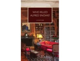 Livro Who Killed Alfred Snowe de J S Fletcher (Inglês)