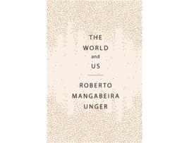 Livro The World and Us de Roberto Mangabeira Unger (Inglês - Capa Dura)