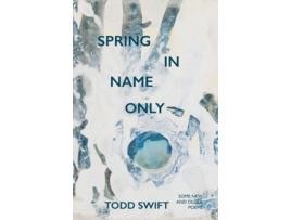 Livro Spring In Name Only de TODD SWIFT (Inglês)