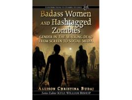 Livro Badass Women and Hashtagged Zombies Gender in The Walking Dead from Screen to Social Media de Allison Christina Budaj (Inglês)