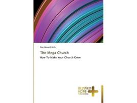 Livro The Mega Church How To Make Your Church Grow de Dag Heward-Mills (Inglês)
