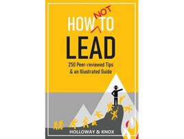 Livro How Not to Lead 250 Peerreviewed Tips de Jen Knox e Ashley Holloway (Inglês)