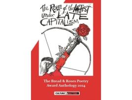 Livro The Role of the Artist Under Late Capitalism The Bread and Roses Poetry Award Anthology 2024 de Martin Rowson (Inglês)