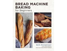 Livro Bread Machine Baking for Beginners de Beth Hensperger (Inglês)
