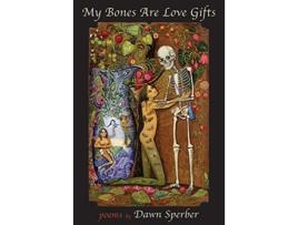 Livro My Bones Are Love Gifts de Dawn Sperber (Inglês)