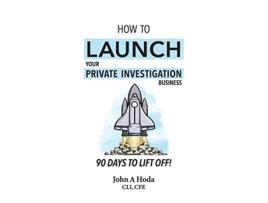 Livro How To Launch Your Private Investigation Business 90 Days To Lift Off de John A Hoda (Inglês)