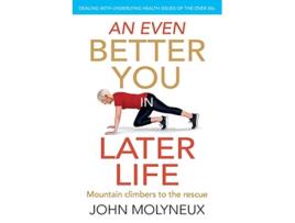 Livro An Even Better You in Later Life Dealing with underlying health issues of the over 65s A Better You de John Molyneux (Inglês)