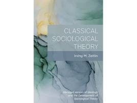 Livro Classical Sociological Theory de Irving M Zeitlin (Inglês)