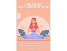 Livro Effect of yoga practices on psychological wellbeing and academic performance among college student de Mahesh Narain (Inglês)