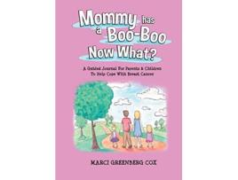 Livro Mommy Has a BooBoo Now What A Guided Journal For Parents Children To Help Cope With Breast Cancer de Marci Greenberg Cox (Inglês)