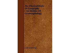 Livro The Physical Basis of Geography An Outline of Geomorphology de S W Wooldridge (Inglês)