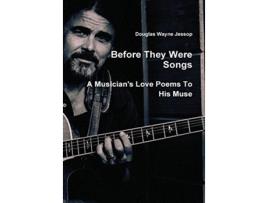 Livro Before They Were Songs A Musicians Poems To His Muse de Douglas Jessop (Inglês)