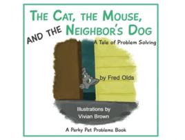 Livro The Cat The Mouse and the Neighbors Dog A Tale of Problem Solving Perky Pet Problems de Fred Olds (Inglês)