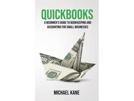 Livro QuickBooks Beginners Guide to Bookkeeping and Accounting for Small Businesses de Michael Kane (Inglês)