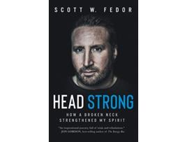 Livro Head Strong How a Broken Neck Strengthened My Spirit de Scott W Fedor (Inglês)
