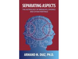 Livro Separating Aspects: The Astrology of Break-Ups, Divorce, and Other Partings Armand M. Diaz (Inglês)