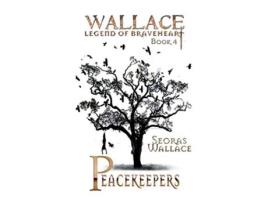 Livro Peacekeepers 4 William Wallace Legend of Braveheart Book de Seoras Wallace (Inglês)