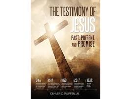 Livro The Testimony of Jesus Past Present and Promise de Denver C Snuffer (Inglês - Capa Dura)