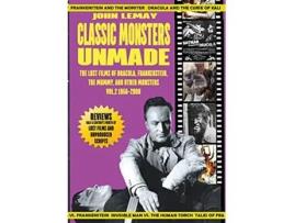 Livro Classic Monsters Unmade The Lost Films of Dracula Frankenstein the Mummy and Other Monsters Volume 2 19562000 de John Lemay (Inglês)
