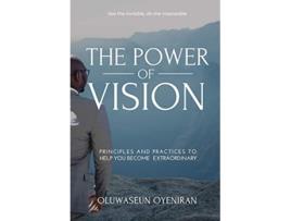 Livro The Power of Vision Principles and Practices to Help You Become Extraordinary de Oluwaseun Oyeniran (Inglês)