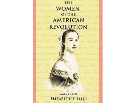 Livro The Women of the American Revolution Volume III de Elizabeth F Ellet (Inglês)