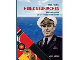 Livro Heinz Neukirchen Marinekarriere an wechselnden Fronten German Edition de Pfeiffer Ingo (Alemão)