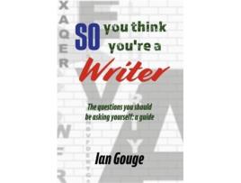 Livro So, you think youre a Writer de Ian Gouge (Inglês)