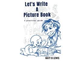 Livro Lets Write A Picture Book a practical guide de Matt B Lewis (Inglês)