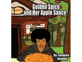 Livro Golden Spice and Her Apple Sauce de Tammara Breland (Inglês)