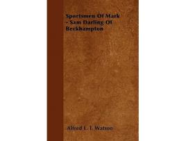 Livro Sportsmen Of Mark Sam Darling Of Beckhampton de Alfred E T Watson (Inglês)
